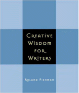 Creative Wisdom for Writers
by Roland Fishman