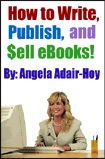 Cover of How to Write, Publish and Sell Ebooks by
Angela Adair-Hoy