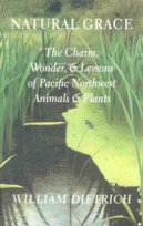 Cover of Natural Grace: The
Charm, Wonder and Lessons of Pacific Northwest Animals and Plants
by William Dietrich