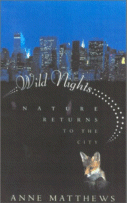 Wild Nights : Nature Returns to the City
by Anne Matthews