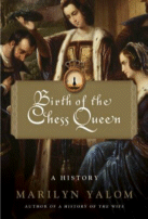 Birth of the Chess Queen
by Marilyn Yalom