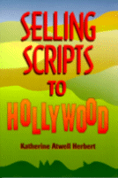 Selling Scripts to Hollywood
by Katherine Atwell Herbert