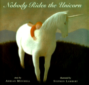 Nobody Rides the Unicorn
by Adrian Mitchell, Illustrated by Stephen Lambert