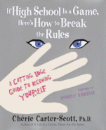 If High School is a Game, Here's How to Break the Rules
by Cherie Carter-Scott, Ph.D.