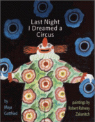 Last Night I Dreamed of a Circus
 by Maya Gottfried, Paintings by Robert Rahway Zakanitch