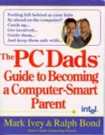 Cover of The PC Dads Guide to Becoming a Computer-Smart Parent
by Mark Ivey and Ralph Bond