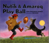 Nutik & Amaroq Play Ball
by Jean Craighead George, Illustrated by Ted Rand