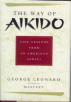 The Way of Aikido: Life Lessons from an American Sensei
by George Leonard