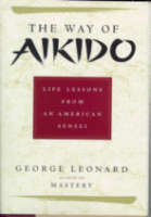 The Way of Aikido: Life Lessons from an American Sensei
by George Leonard