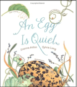 An Egg is Quiet
by Dianna Aston and Sylvia Long