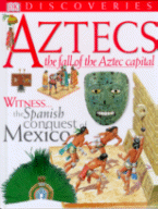 Aztecs: The Fall of the Aztec Capital (DK Discoveries)
by Richard Platt, Illustrated by Peter Dennis
