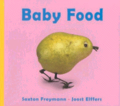 Baby Food
 by Saxton Freymann and Joost Elffers