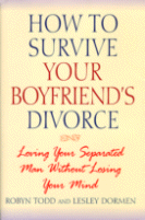 How to Survive Your Boyfriend's Divorce
by Robyn Todd and Lesley Dormen