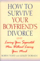 How to Survive Your Boyfriend's Divorce
by Robyn Todd and Lesley Dormen