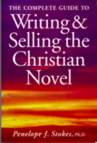 The Complete Guide to Writing & Selling the Christian Novel by Penelope J. Stokes