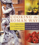 Cooking the Roman Way
 by David Downie, Photographs by Alison Harris