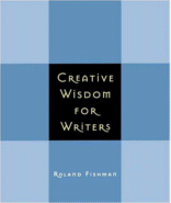 Creative Wisdom for Writers
by Roland Fishman