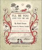 I'll Be You and You Be Me
by Ruth Krauss, Pictures by Maurice Sendak