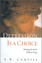 Depression is a Choice: Winning the Battle Without Drugs
by A.B. Curtiss