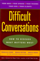 Difficult Conversations: How to Discuss What
Matters Most by Douglas Stone, Bruce Patton and Sheila Heen