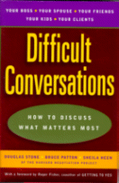 Difficult Conversations: How to Discuss What
Matters Most by Douglas Stone, Bruce Patton and Sheila Heen