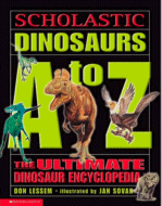 Dinosaurs A-to Z: The Ultimate Dinosaur Encyclopedia
 by Don Lessem, Illustrated by Jan Sovak
