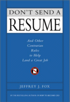 Cover of Don't Send a Resume: And
                     Other Contrarian Rules to
                     Help Land a Great Job
                     by Jeffrey J. Fox