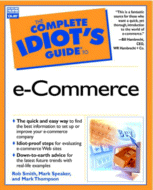 The Complete Idiot's Guide to e-Commerce
by Rob Smith, Mark Speaker and Mark Thompson