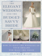 The Elegant Wedding and the Budget-Savvy Bride
by Deborah McCoy