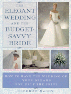 The Elegant Wedding and the Budget-Savvy Bride
by Deborah McCoy