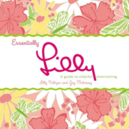 Essentially Lilly: A Guide to Colorful Entertaining
 by Lilly Pulitzer