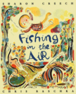 Fishing in the Air
by Sharon Creech, Illustrated by Chris Raschka