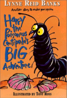 Harry and the Poisonous Centipede's Big Adventure
 by Lunne Reid Banks, Illustrated by Tony Ross