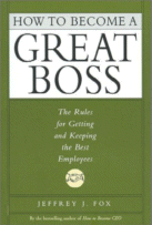Cover of How to Become a Great Boss: The Rules for Getting
and Keeping the Best Employees by Jeffrey J. Fox
