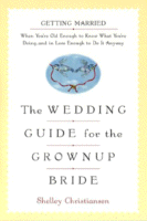 The Wedding Guide for the Grownup Bride
by Shelley Christiansen