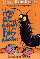 Harry and the Poisonous Centipede's Big Adventure
 by Lunne Reid Banks, Illustrated by Tony Ross