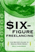 Six Figure Freelancing
by Kelly James-Enger