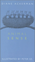Animal Sense
 by Diane Ackerman, Illustrated by Peter Sis
