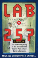 Lab257: The Disturbing Story of the Government's Secret
Plum Island Germ Laboratory by Michael Christopher Carroll