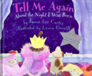 Cover of Tell Me Again About the Night I Was Born
by Jamie Lee Curtis, Illustrated by Laura Cornell