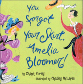 You Forgot Your Skirt, Amelia Bloomer!
by Shana Corey, Illustrated by Chesley McLaren