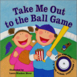 Take Me Out to the Ball Game
 Illustrated by Laura Blanken Merer
