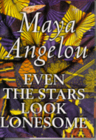 Even the Stars Look Lonesome by Maya Angelou