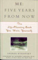 Me: Five Years From Now:
The Life-Planning Book You Write Yourself
by Sheree Bykofsky