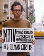MTIV: Process, Inspiration and Practice for the New Media Designer
 by Hillman Curtis
