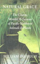 Cover of Natural Grace: The
Charm, Wonder and Lessons of Pacific Northwest Animals and Plants
by William Dietrich