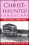 Cover of The Christ-Haunted Landscape: Faith and Doubt in
Southern Fiction by Susan Ketchin