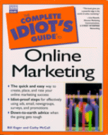 The Complete Idiot's Guide to Online Marketing
by Bill Eager and Cathy McCall