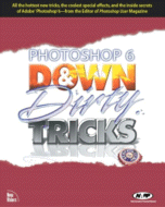 Photoshop 6 Down & Dirty Tricks
by Scott Kelby