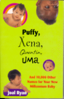 Puffy, Xena, Quentin, Uma and 10,000 Other Names for Your New Millennium Baby
by Joal Ryan